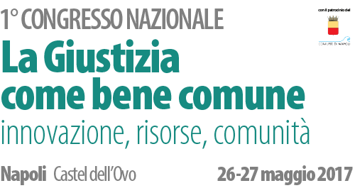 1 Congresso Nazionale - 'La Giustizia come bene comune' - Napoli 26-27 maggio 2017